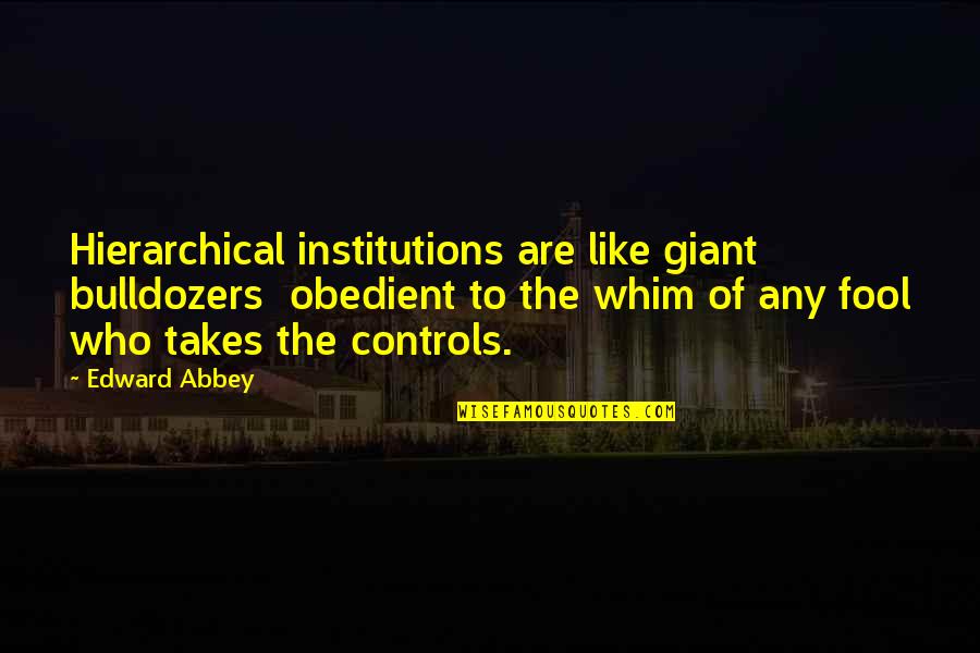 Welcome Home Puppy Quotes By Edward Abbey: Hierarchical institutions are like giant bulldozers obedient to Welcome Home Puppy Quotes By Edward Abbey: Hierarchical institutions are like giant bulldozers obedient to