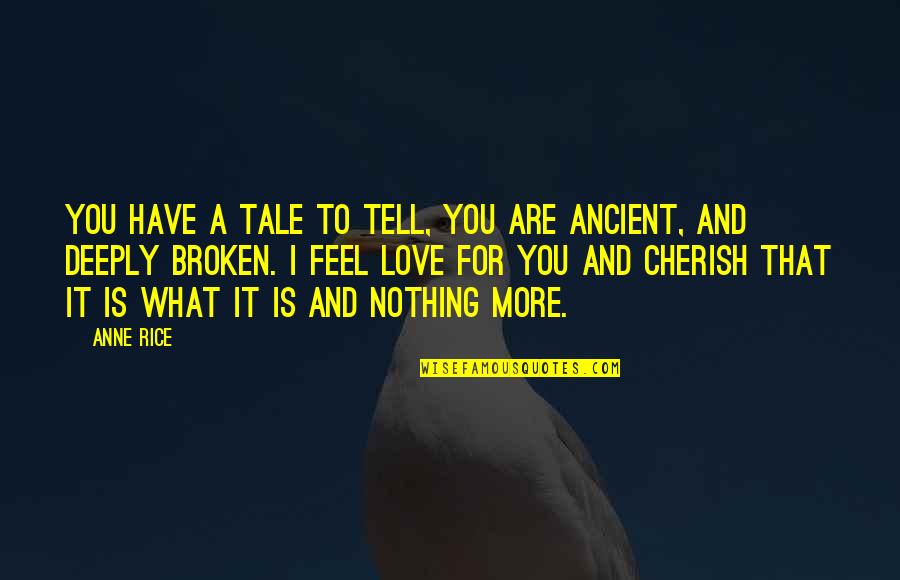 Welcome Home Roscoe Quotes By Anne Rice: You have a tale to tell, you are