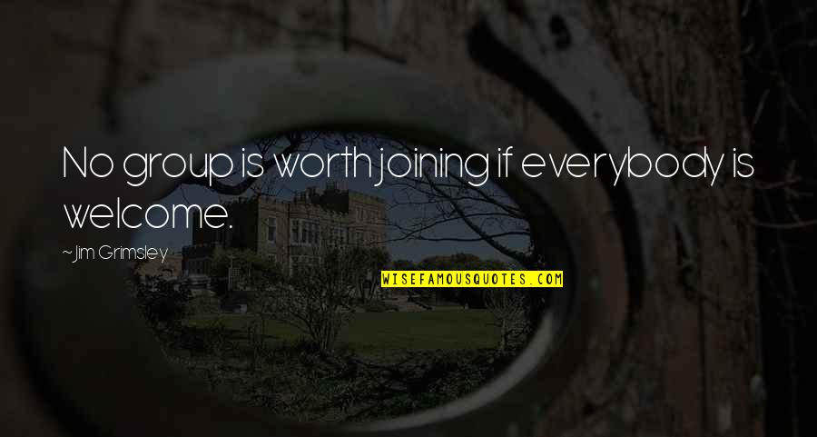Welcome In Group Quotes By Jim Grimsley: No group is worth joining if everybody is