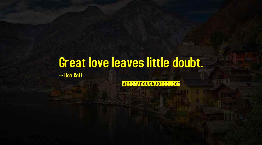 Welcome In Marathi Quotes By Bob Goff: Great love leaves little doubt.