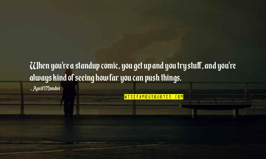 Welcome In My Group Quotes By Aasif Mandvi: When you're a standup comic, you get up