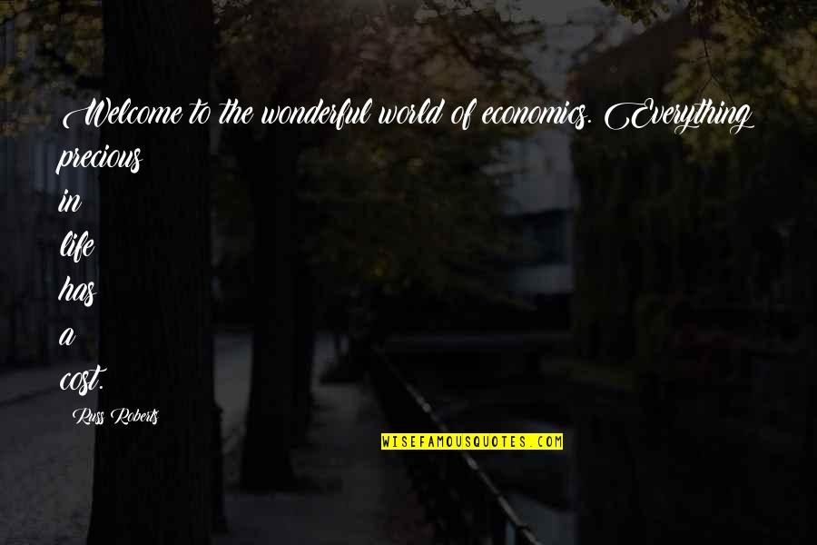 Welcome In My Life Quotes By Russ Roberts: Welcome to the wonderful world of economics. Everything