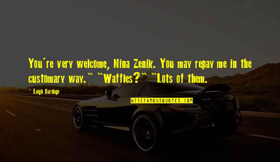 Welcome May Quotes By Leigh Bardugo: You're very welcome, Nina Zenik. You may repay Welcome May Quotes By Leigh Bardugo: You're very welcome, Nina Zenik. You may repay