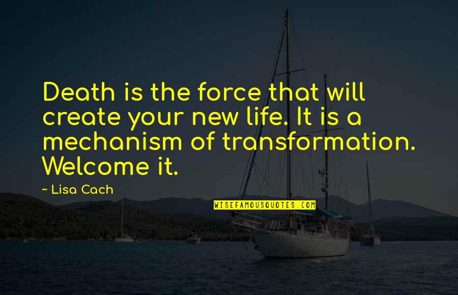 Welcome New Life Quotes By Lisa Cach: Death is the force that will create your