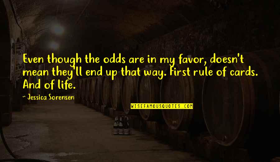 Welcome New Staff Quotes By Jessica Sorensen: Even though the odds are in my favor,