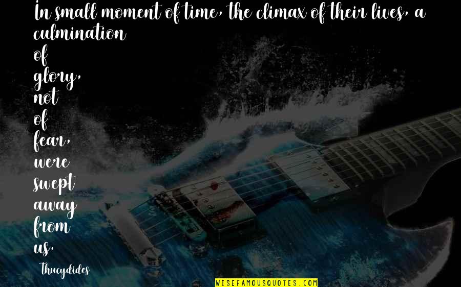 Welcome November Quotes By Thucydides: In small moment of time, the climax of Welcome November Quotes By Thucydides: In small moment of time, the climax of