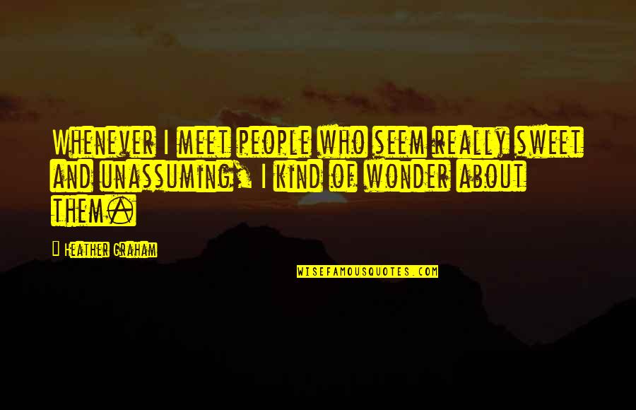 Welcome Overlords Quote Quotes By Heather Graham: Whenever I meet people who seem really sweet Welcome Overlords Quote Quotes By Heather Graham: Whenever I meet people who seem really sweet
