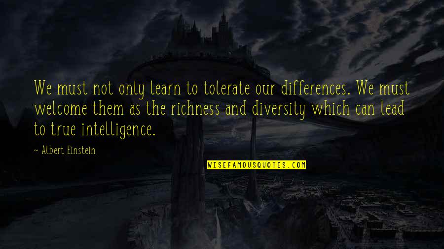 Welcome Quotes By Albert Einstein: We must not only learn to tolerate our