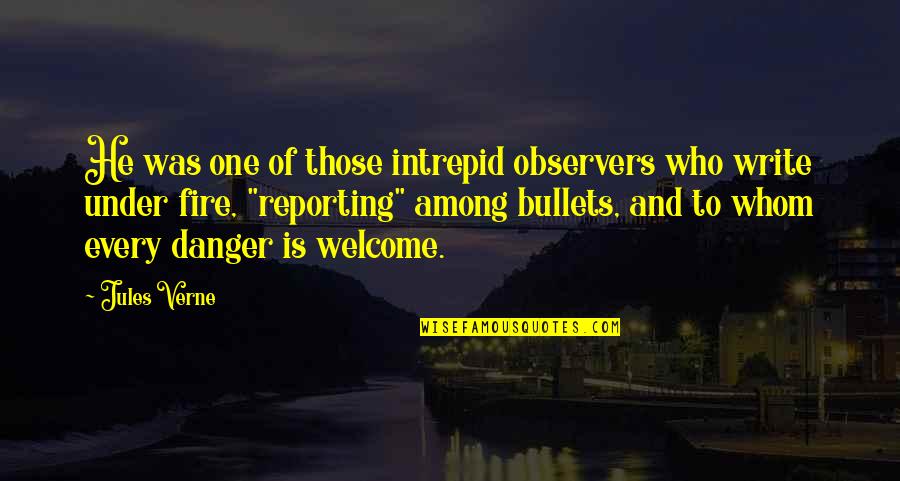 Welcome Quotes By Jules Verne: He was one of those intrepid observers who