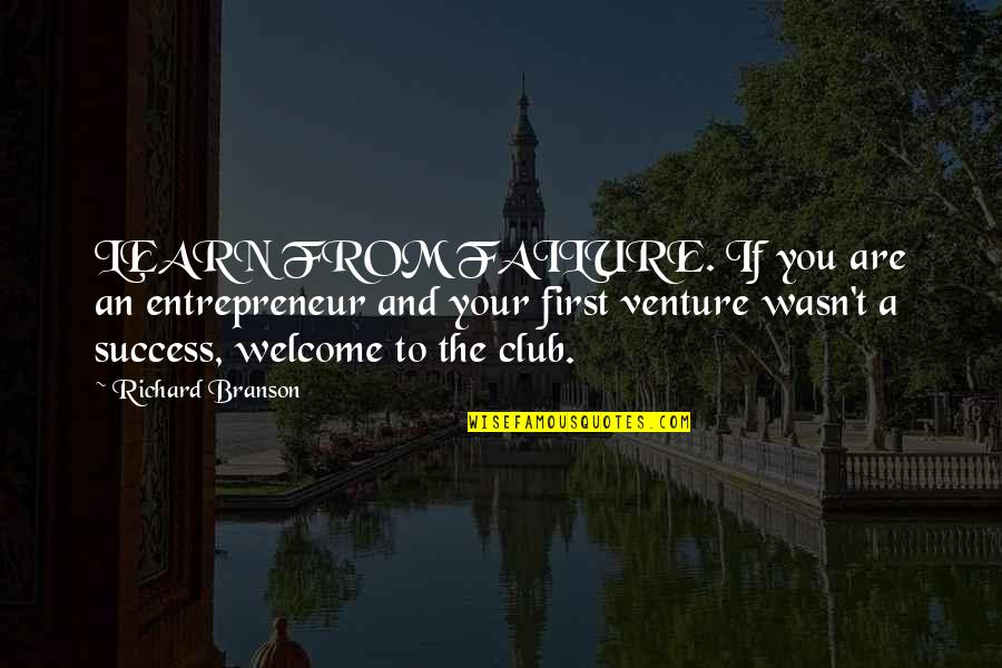 Welcome Quotes By Richard Branson: LEARN FROM FAILURE. If you are an entrepreneur