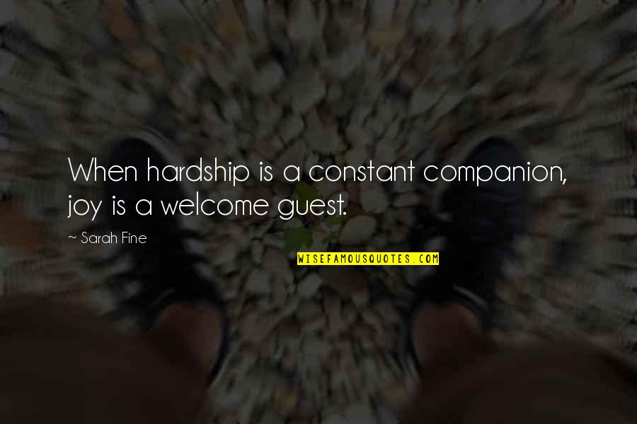 Welcome Quotes By Sarah Fine: When hardship is a constant companion, joy is