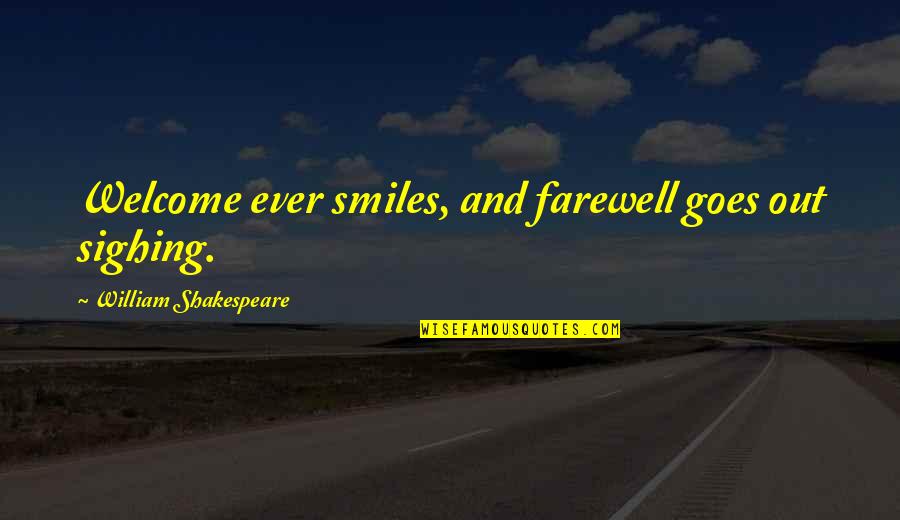 Welcome Quotes By William Shakespeare: Welcome ever smiles, and farewell goes out sighing.