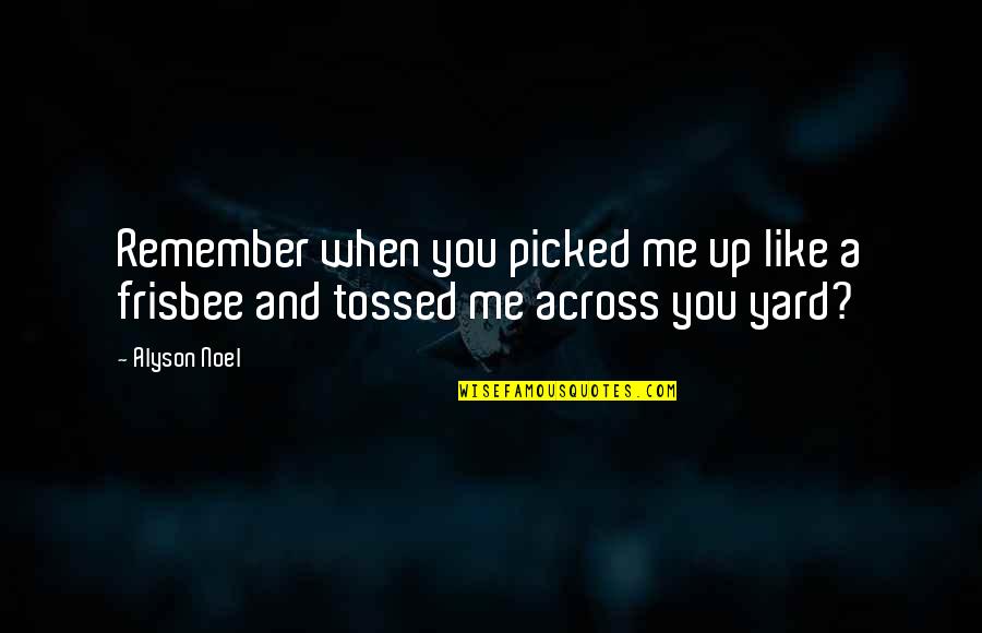 Welcome Ramadan 2013 Quotes By Alyson Noel: Remember when you picked me up like a