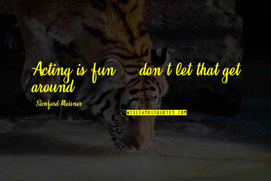 Welcome Ramadan Quotes By Sanford Meisner: Acting is fun ... don't let that get Welcome Ramadan Quotes By Sanford Meisner: Acting is fun ... don't let that get
