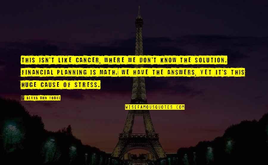 Welcome School Quotes By Alexa Von Tobel: This isn't like cancer, where we don't know