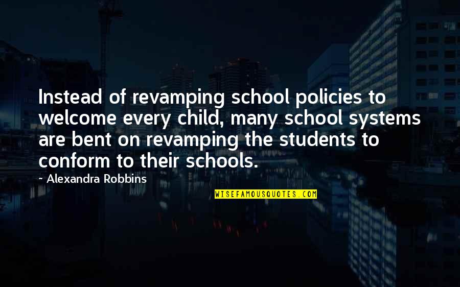 Welcome School Quotes By Alexandra Robbins: Instead of revamping school policies to welcome every Welcome School Quotes By Alexandra Robbins: Instead of revamping school policies to welcome every
