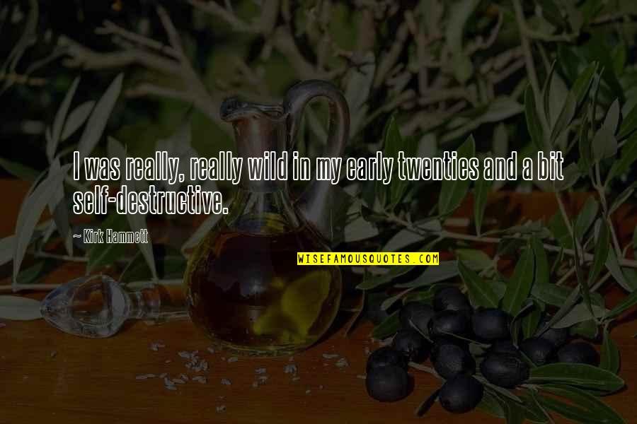 Welcome Short Quotes By Kirk Hammett: I was really, really wild in my early