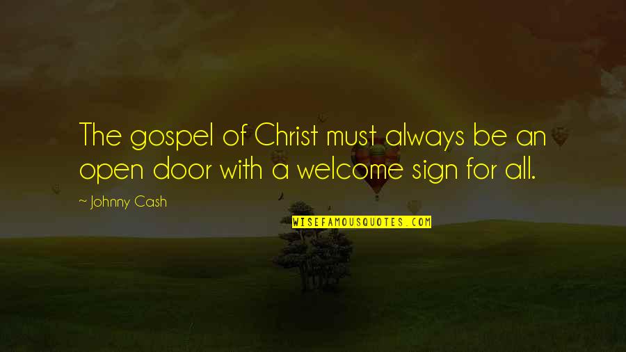 Welcome Sign Quotes By Johnny Cash: The gospel of Christ must always be an