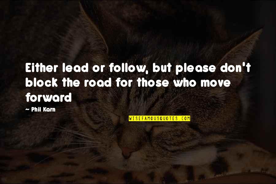 Welcome Someone In Life Quotes By Phil Karn: Either lead or follow, but please don't block