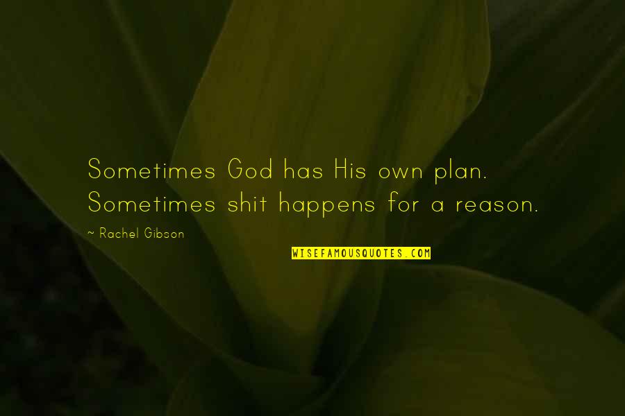 Welcome Song Quotes By Rachel Gibson: Sometimes God has His own plan. Sometimes shit