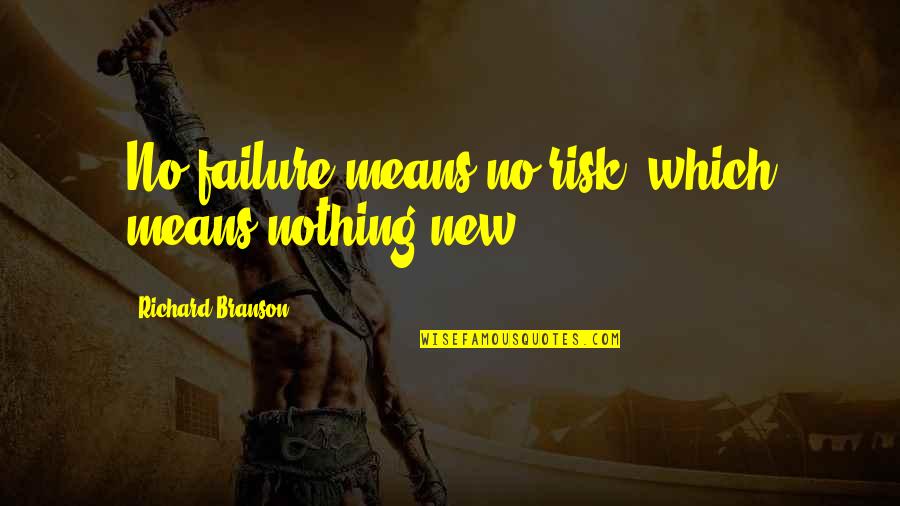 Welcome To Christian World Quotes By Richard Branson: No failure means no risk, which means nothing Welcome To Christian World Quotes By Richard Branson: No failure means no risk, which means nothing