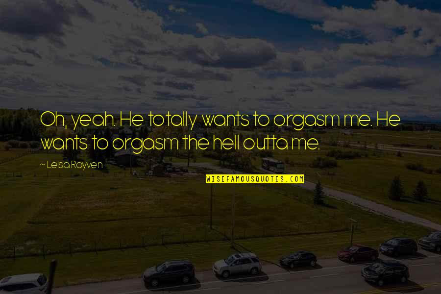 Welcome To Fatherland Quotes By Leisa Rayven: Oh, yeah. He totally wants to orgasm me.