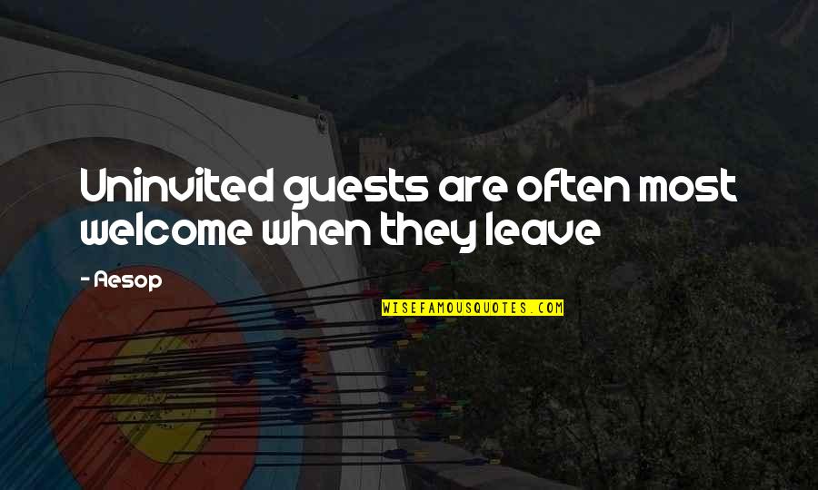 Welcome To Guests Quotes By Aesop: Uninvited guests are often most welcome when they