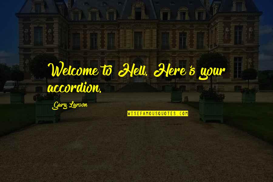 Welcome To Hell Quotes By Gary Larson: Welcome to Hell. Here's your accordion.