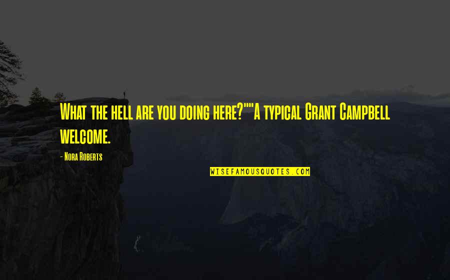 Welcome To Hell Quotes By Nora Roberts: What the hell are you doing here?""A typical