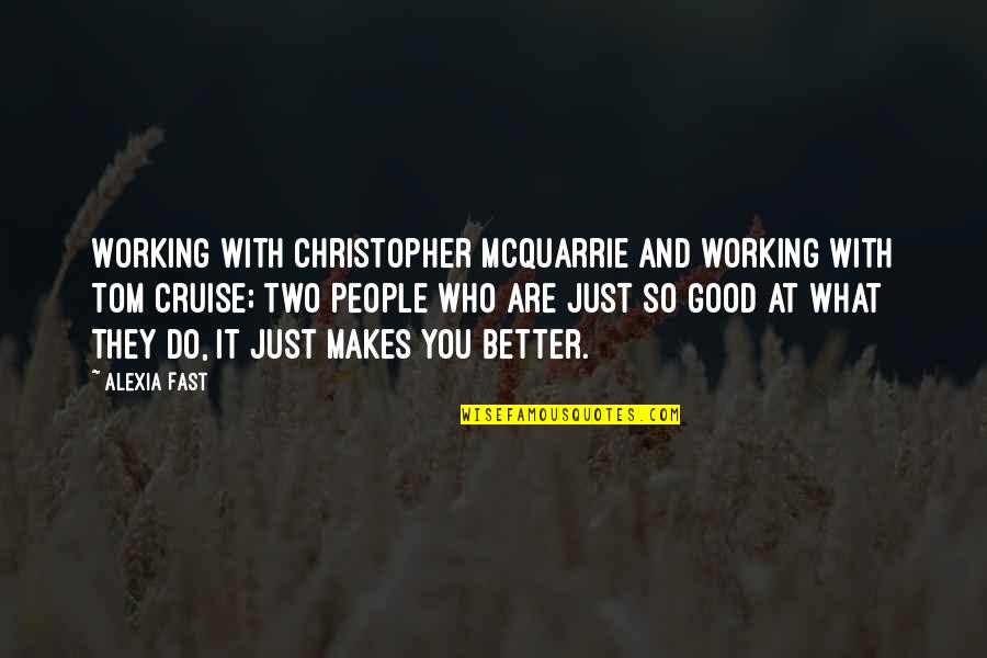 Welcome To Hyderabad Quotes By Alexia Fast: Working with Christopher McQuarrie and working with Tom