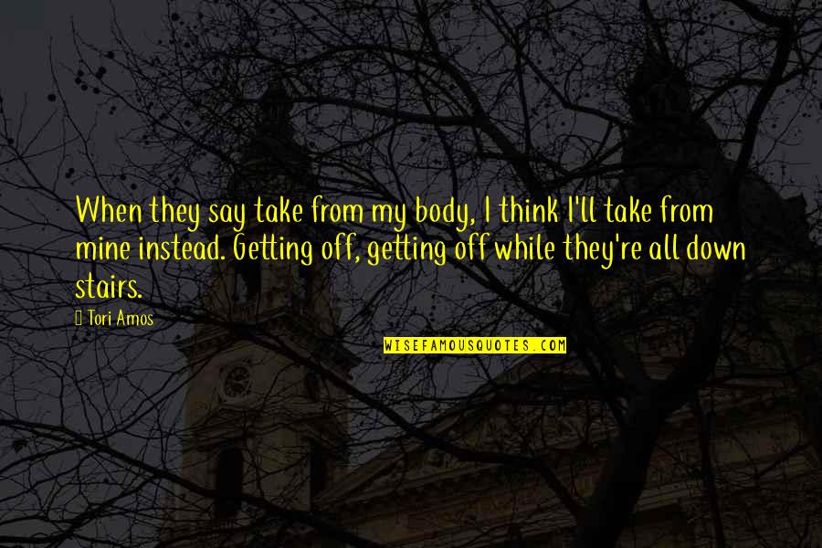 Welcome To Hyderabad Quotes By Tori Amos: When they say take from my body, I