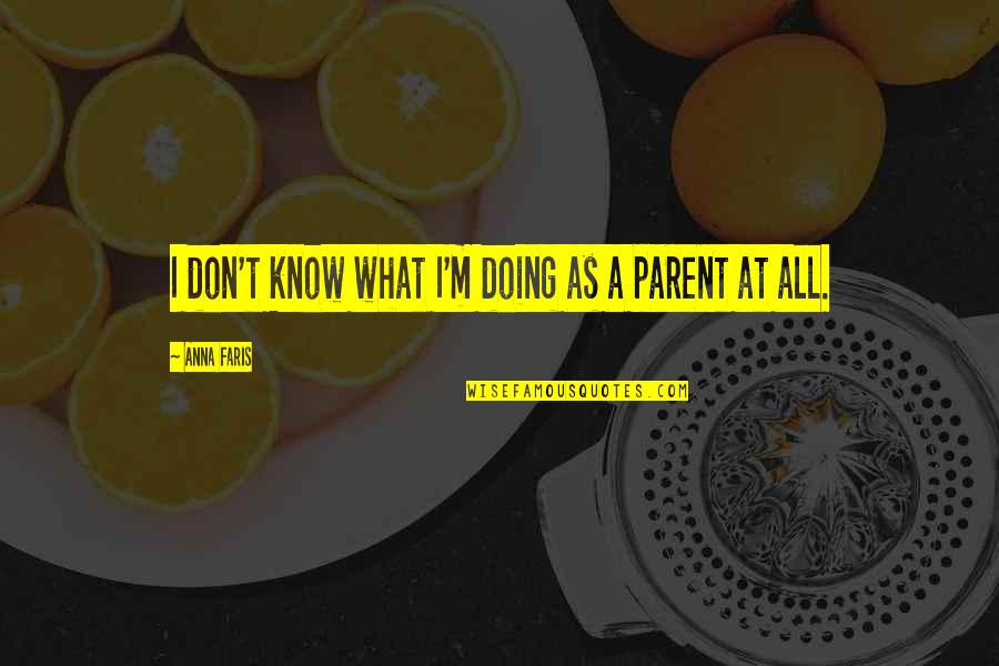 Welcome To Kenya Quotes By Anna Faris: I don't know what I'm doing as a Welcome To Kenya Quotes By Anna Faris: I don't know what I'm doing as a