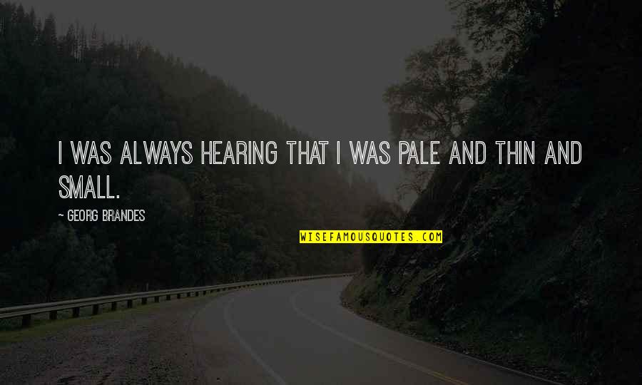 Welcome To Kenya Quotes By Georg Brandes: I was always hearing that I was pale Welcome To Kenya Quotes By Georg Brandes: I was always hearing that I was pale