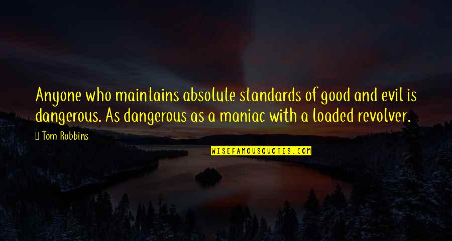 Welcome To Kenya Quotes By Tom Robbins: Anyone who maintains absolute standards of good and Welcome To Kenya Quotes By Tom Robbins: Anyone who maintains absolute standards of good and