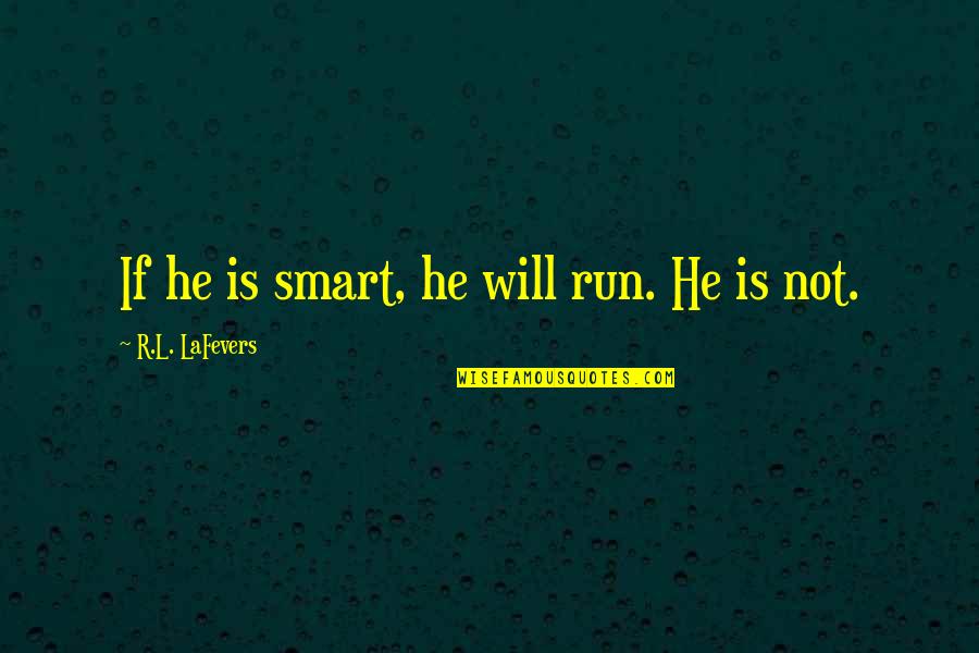 Welcome To Lebanon Quotes By R.L. LaFevers: If he is smart, he will run. He