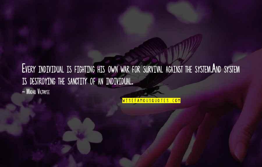 Welcome To Legality Quotes By Madhu Vajpayee: Every individual is fighting his own war for Welcome To Legality Quotes By Madhu Vajpayee: Every individual is fighting his own war for