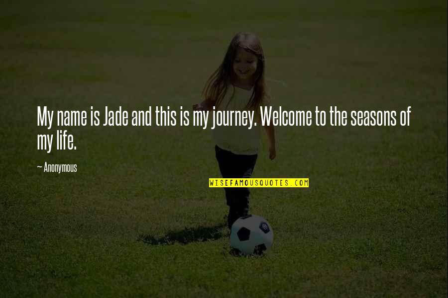 Welcome To Life Quotes By Anonymous: My name is Jade and this is my