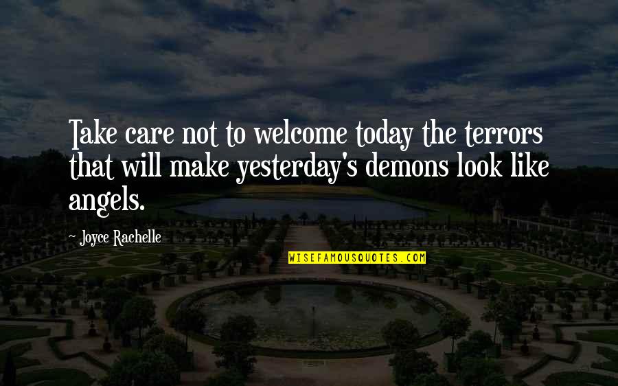 Welcome To Life Quotes By Joyce Rachelle: Take care not to welcome today the terrors Welcome To Life Quotes By Joyce Rachelle: Take care not to welcome today the terrors