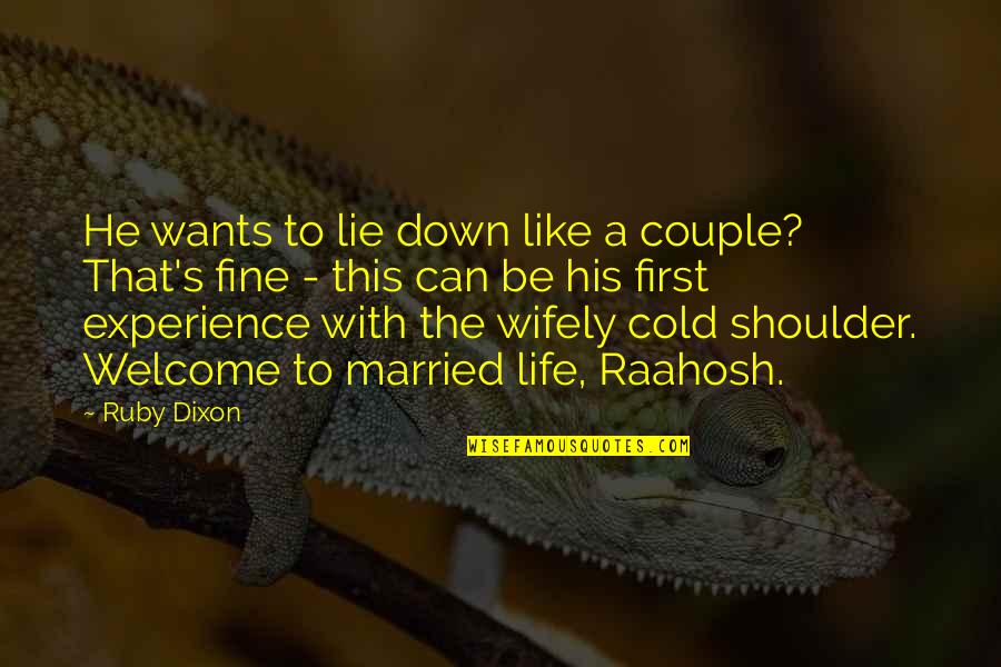 Welcome To Life Quotes By Ruby Dixon: He wants to lie down like a couple?