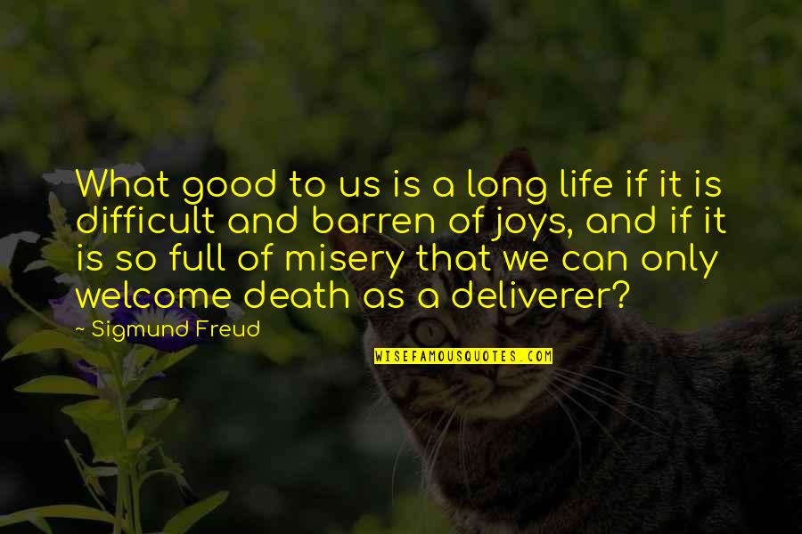 Welcome To Life Quotes By Sigmund Freud: What good to us is a long life