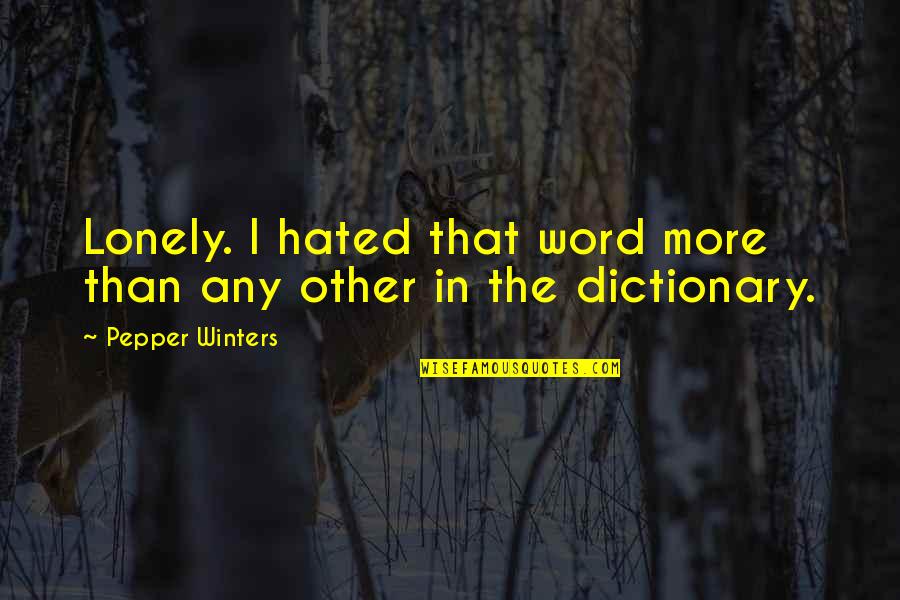 Welcome To Married Life Quotes By Pepper Winters: Lonely. I hated that word more than any Welcome To Married Life Quotes By Pepper Winters: Lonely. I hated that word more than any