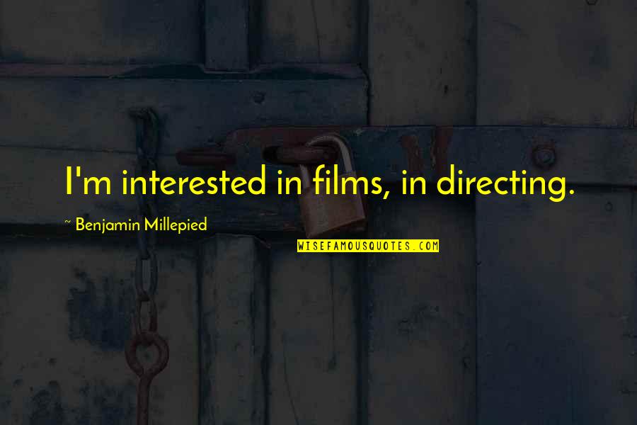 Welcome To Me Movie Quotes By Benjamin Millepied: I'm interested in films, in directing. Welcome To Me Movie Quotes By Benjamin Millepied: I'm interested in films, in directing.