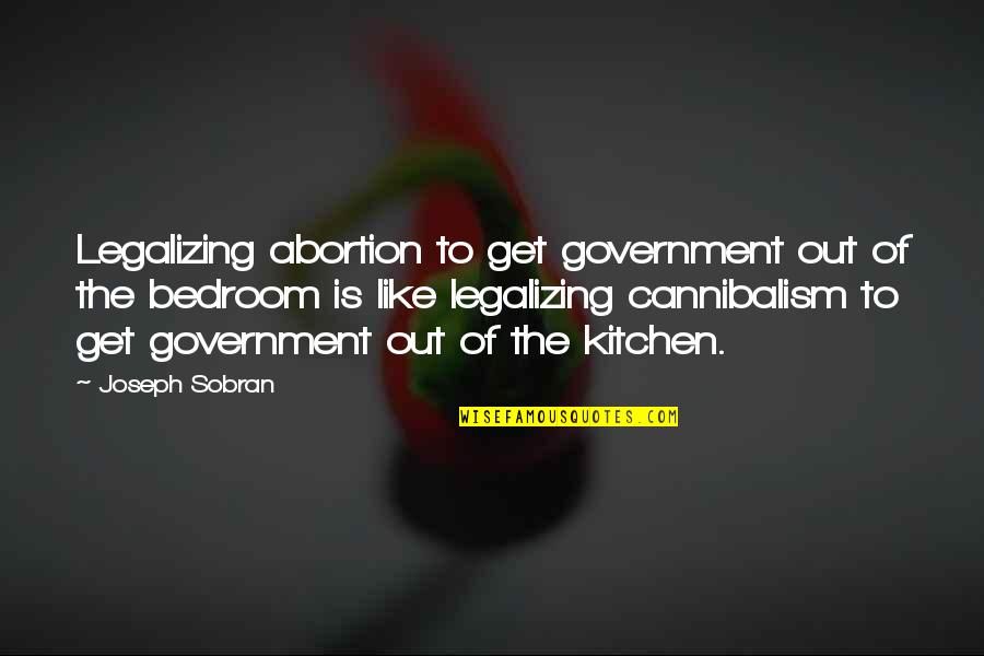 Welcome To Mooseport Quotes By Joseph Sobran: Legalizing abortion to get government out of the