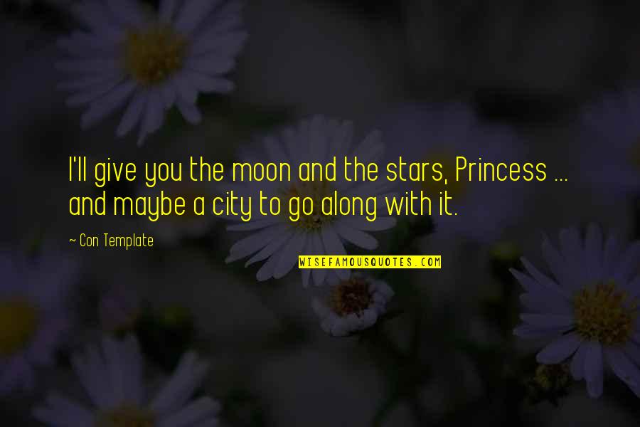 Welcome To My City Quotes By Con Template: I'll give you the moon and the stars, Welcome To My City Quotes By Con Template: I'll give you the moon and the stars,