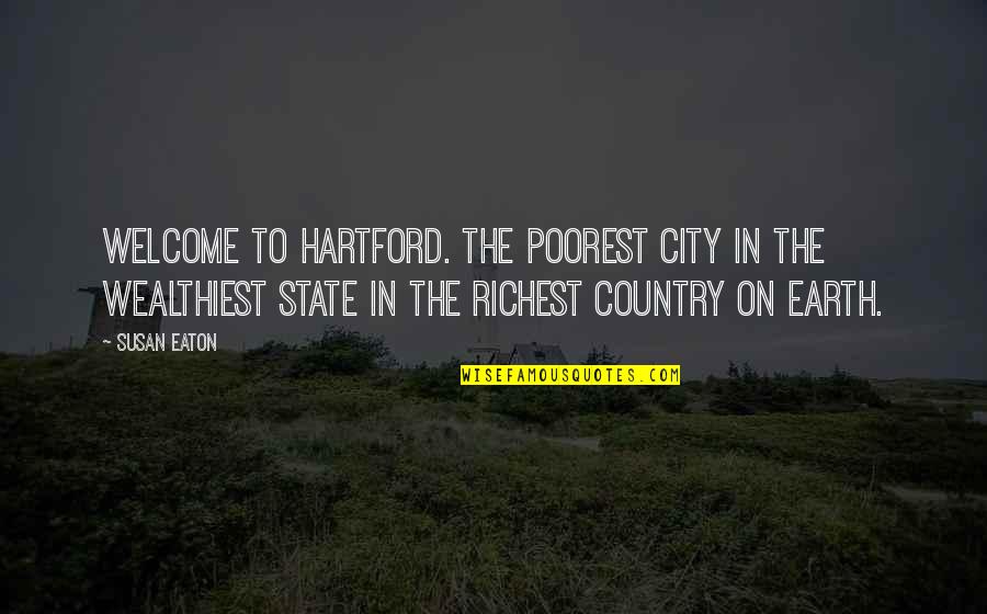 Welcome To My City Quotes By Susan Eaton: Welcome to Hartford. The poorest city in the Welcome To My City Quotes By Susan Eaton: Welcome to Hartford. The poorest city in the