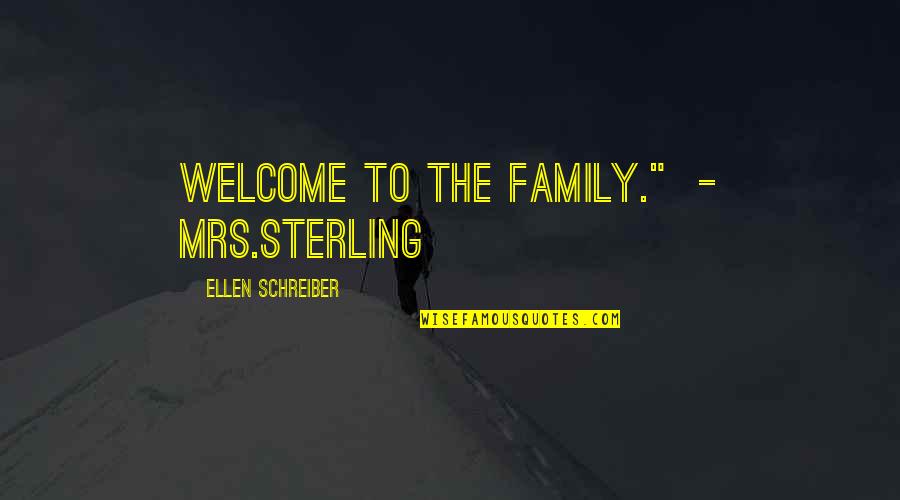 Welcome To My Family Quotes By Ellen Schreiber: Welcome to the Family." - Mrs.Sterling Welcome To My Family Quotes By Ellen Schreiber: Welcome to the Family." - Mrs.Sterling