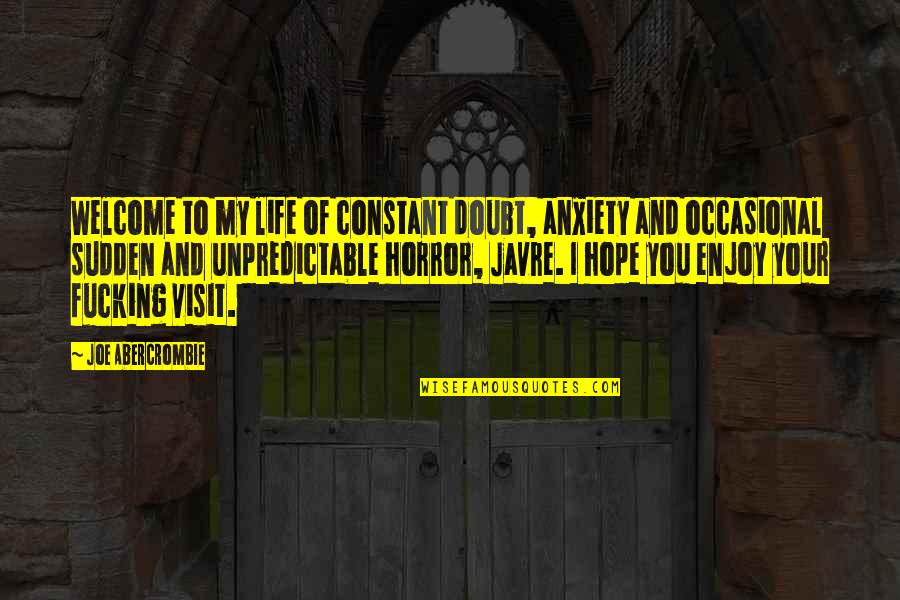 Welcome To My Life Quotes By Joe Abercrombie: Welcome to my life of constant doubt, anxiety Welcome To My Life Quotes By Joe Abercrombie: Welcome to my life of constant doubt, anxiety