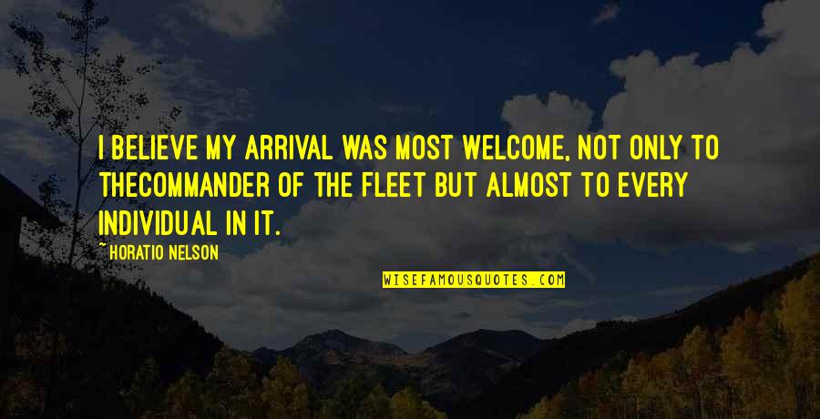 Welcome To My Quotes By Horatio Nelson: I believe my arrival was most welcome, not