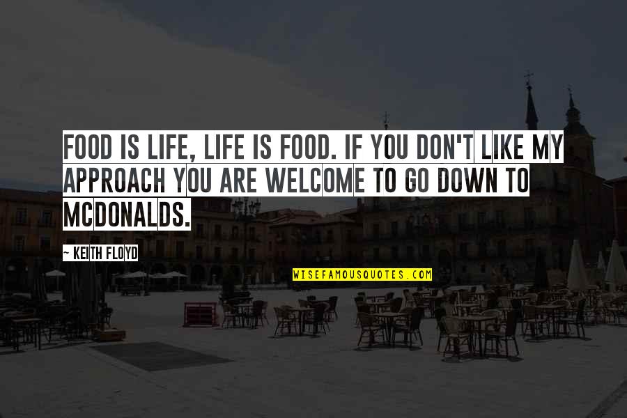 Welcome To My Quotes By Keith Floyd: Food is life, life is food. If you
