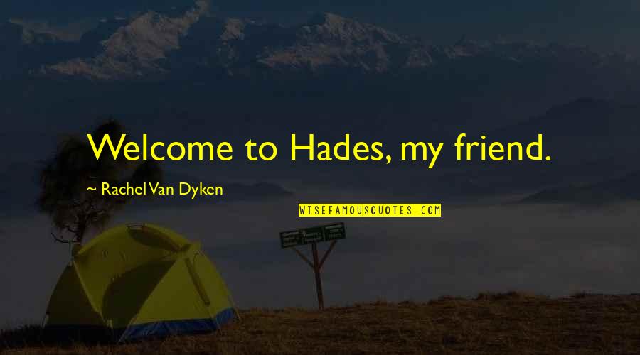 Welcome To My Quotes By Rachel Van Dyken: Welcome to Hades, my friend.